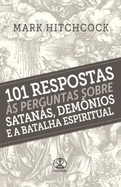 Capa de 101 Respostas Às Perguntas Sobre Satanás, Demônios E A Batalha Espiritual