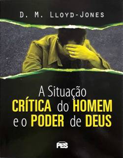Capa de A Situação Crítica Do Homem E O Poder De Deus