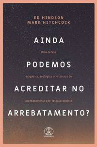 Capa de Ainda Podemos Acreditar No Arrebatamento?