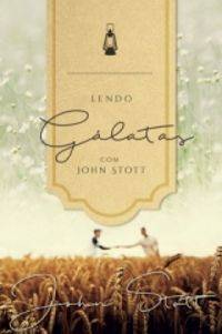 Capa de Lendo Gálatas Com John Stott