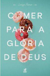 Capa de Comer Para A Glória De Deus