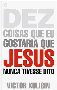 Capa de Dez Coisas Que Eu Gostaria Que Jesus Nunca Tivesse Dito
