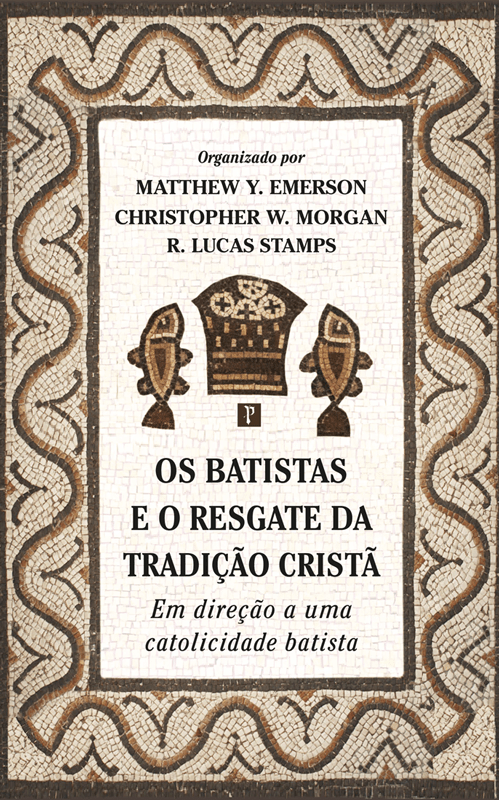 Capa de Os Batistas E O Resgate Da Tradição Cristã
