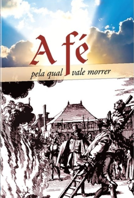 Capa de A Fé Pela Qual Vale Morrer