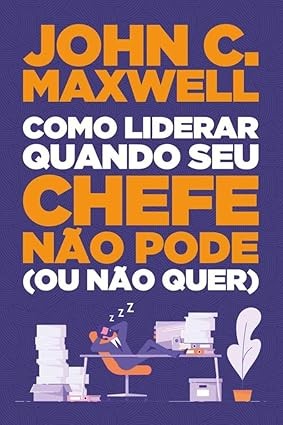 Capa de Como Liderar Quando Seu Chefe Não Pode (Ou Não Quer)