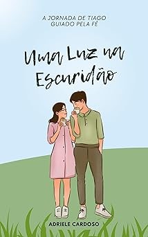 Capa de Uma Luz Na Escuridão: Tiago Guiado Pela Fé